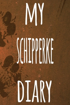 My Schipperke Diary: The perfect gift for the dog owner in your life - 6x9 119 page lined journal!