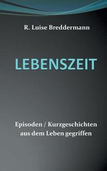 Paperback Lebenszeit: Episoden Kurzgeschichten aus dem Leben gegriffen [German] Book