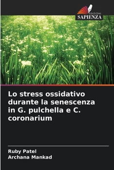 Lo stress ossidativo durante la senescenza in G. pulchella e C. coronarium (Italian Edition)