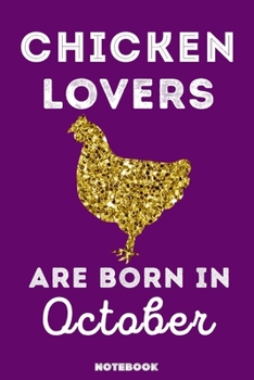 Chicken Lovers Are Born in October : 120 Pages, 6x9, Soft Cover, Matte Finish, Lined Chicken Journal, Funny Chicken Notebook for Women, Gift