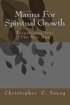 Paperback Manna For Spiritual Growth: Transforming into the New Man Book