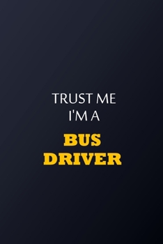 Paperback Trust Me I'm A Bus driver Notebook - Funny bus driver Gift: Lined Notebook / Journal Gift, 100 Pages, 6x9, Soft Cover, Matte Finish Book