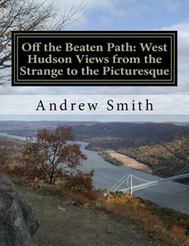 Paperback Off the Beaten Path: West Hudson Views From the Strange to the Picturesque Book