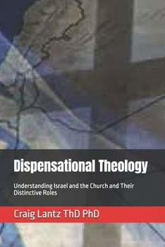 Dispensational Theology: Understanding Israel and the Church and Their Distinctive Roles