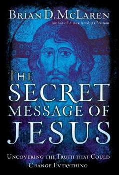 Hardcover The Secret Message of Jesus: Uncovering the Truth That Could Change Everything Book