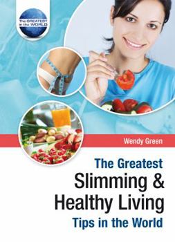 Hardcover The Greatest Slimming and Healthy Living Tips in the World (The Greatest Tips in the World) Book