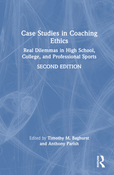 Hardcover Case Studies in Coaching Ethics: Real Dilemmas in High School, College, and Professional Sports Book