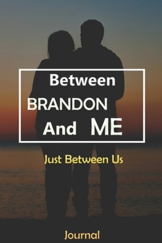 Paperback Between BRANDON and Me: Just Between Us Journal: Lined Notebook / Journal Gift, 120 Pages, 6x9, Soft Cover, Matte Finish Book