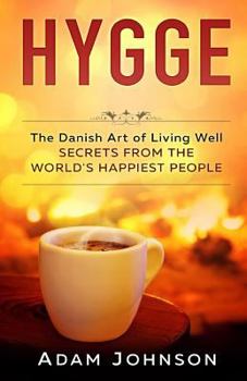 Paperback Hygge: The Danish Art of Living Well - Secrets From the World's Happiest People Book