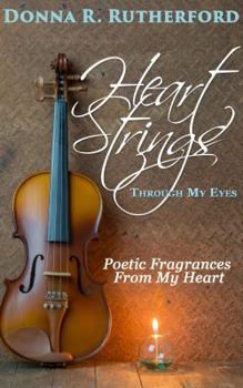 Paperback Heart Strings Through My Eyes: Poetic Fragrances From My Heart Book
