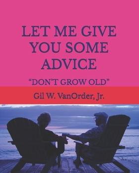 Paperback LET ME GIVE YOU SOME ADVICE: “DON’T GROW OLD” Book