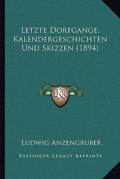 Paperback Letzte Dorfgange, Kalendergeschichten Und Skizzen (1894) [German] Book