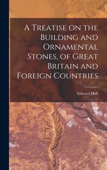 Hardcover A Treatise on the Building and Ornamental Stones, of Great Britain and Foreign Countries Book
