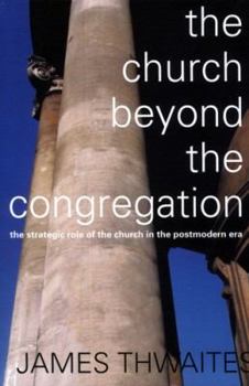 Paperback Church Beyond the Congregation: The Strategic Role of the Church in the Postmodern Era Book