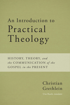 Paperback An Introduction to Practical Theology: History, Theory, and the Communication of the Gospel in the Present Book
