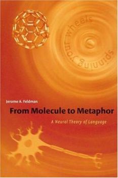 Hardcover From Molecule to Metaphor: A Neural Theory of Language (A Bradford Book) Book