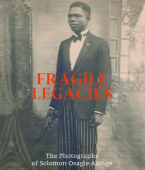 Hardcover Fragile Legacies: The Photographs of Solomon Osagie Alonge Book