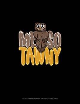 Paperback Me So Tawny: Graph Paper Notebook - 0.25 Inch (1/4) Squares Book