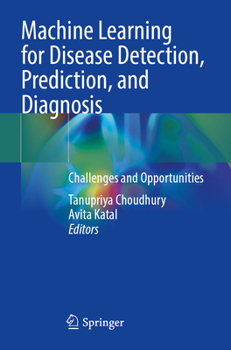 Machine Learning for Disease Detection, Prediction, and Diagnosis: Challenges and Opportunities