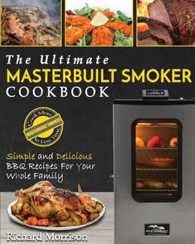 Paperback Masterbuilt Smoker Cookbook: The Ultimate Masterbuilt Smoker Cookbook - Simple and Delicious BBQ Recipes for Your Whole Family Book
