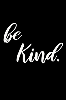 Paperback Be Kind Notebook: Inspirational Motivational College Ruled Journal for Creative Writers or Personal Use, Great for Writing Down Daily No Book