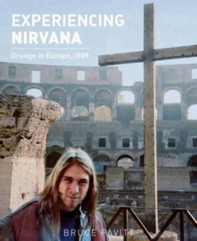 Hardcover Experiencing Nirvana: Grunge in Europe, 1989 Book