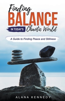 Paperback Finding Balance in Today's Chaotic World: A Guide to Finding Peace and Stillness Book