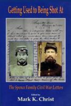 Paperback Getting Used to Being Shot at: The Spence Family Civil War Letters Book