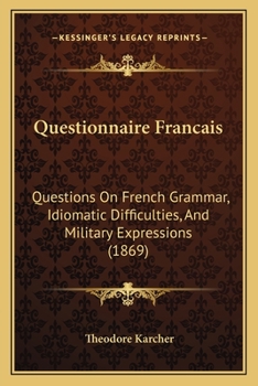 Paperback Questionnaire Francais: Questions On French Grammar, Idiomatic Difficulties, And Military Expressions (1869) Book