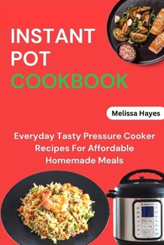 Paperback Instant Pot Cookbook: Everyday Tasty Pressure Cooker Recipes For Affordable Homemade Meals Book