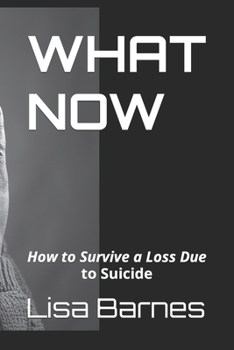 Paperback What Now: How to Survive a Loss Due to Suicide Book