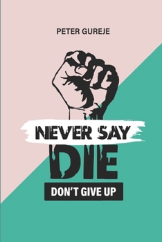 Paperback Never Say Die: Don't Give Up Book