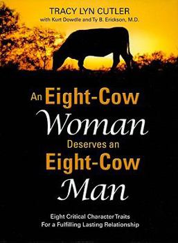 Paperback An Eight-Cow Woman Deserves and Eight-Cow Man: Eight Critical Character Traits for a Fulfilling Lasting Relationship Book