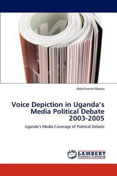 Paperback Voice Depiction in Uganda's Media Political Debate 2003-2005 Book