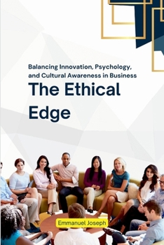 The Ethical Edge, Balancing Innovation, Psychology, and Cultural Awareness in Business