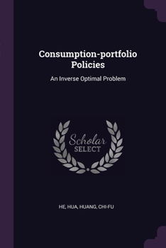 Paperback Consumption-portfolio Policies: An Inverse Optimal Problem Book