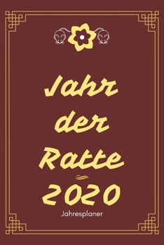 Jahr der Ratte 2020: A5 Jahresplaner 2020 | Organizer | Jahreskalender | Buchkalender | Wochenkalender | Terminplaner für Jahresvorsätze, Asiaten, ... schönes Neujahrs Geschenk (German Edition)