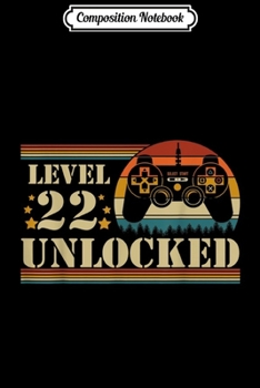 Composition Notebook: Video Gamer mens womens kids Level 22 Unlocked 22nd Birthday  Journal/Notebook Blank Lined Ruled 6x9 100 Pages