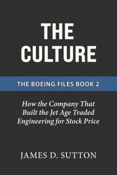 The Culture: How the Company That Built the Jet Age Traded Engineering for Stock Price (The Boeing Files)