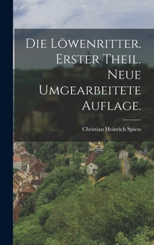 Hardcover Die Löwenritter. Erster Theil. Neue umgearbeitete Auflage. [German] Book