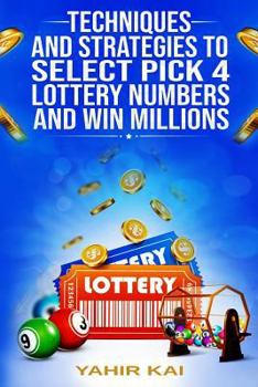 Paperback Techniques and Strategies to select Pick 4 Lottery Numbers and Win Millions: Learn how to select your Pick 4 Lottery winning numbers and start winning Book