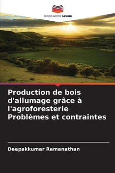 Production de bois d'allumage grâce à l'agroforesterie Problèmes et contraintes