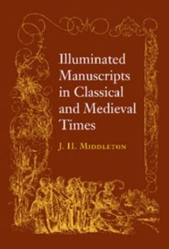 Paperback Illuminated Manuscripts in Classical and Mediaeval Times: And Their Art and Their Technique Book