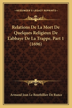 Paperback Relations De La Mort De Quelques Religieux De L'abbaye De La Trappe, Part 1 (1696) [French] Book