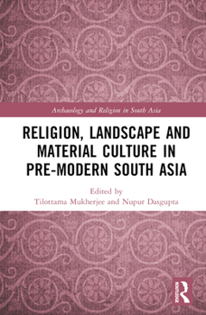 Hardcover Religion, Landscape and Material Culture in Pre-modern South Asia Book