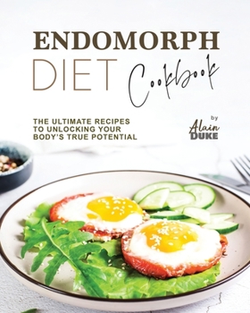 Paperback Endomorph Diet Cookbook: The Ultimate Recipes to Unlocking Your Body's True Potential Book