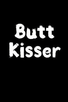 Paperback Butt Kisser: Journal to Write in for Men & Women, 100 Pages, Blank Lined Notebook, 6x9 Unique Humor Diary, Composition Book with Fu Book