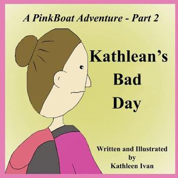 Paperback A PinkBoat Adventure - Part 2: Kathlean's Bad Day Book