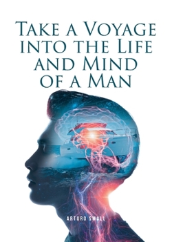 Paperback Take a Voyage into the Life and Mind of a Man Book