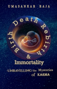 Birth, Death, Rebirth and Immortality: Unravelling the Mysteries of Karma